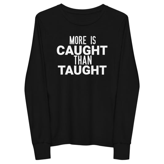 #More Is Caught Than Taught Youth Long Sleeve Tee