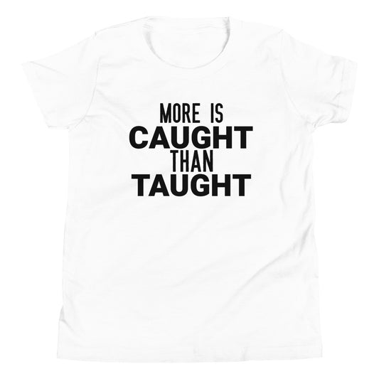 #More Is Caught Than Taught Youth T-Shirt